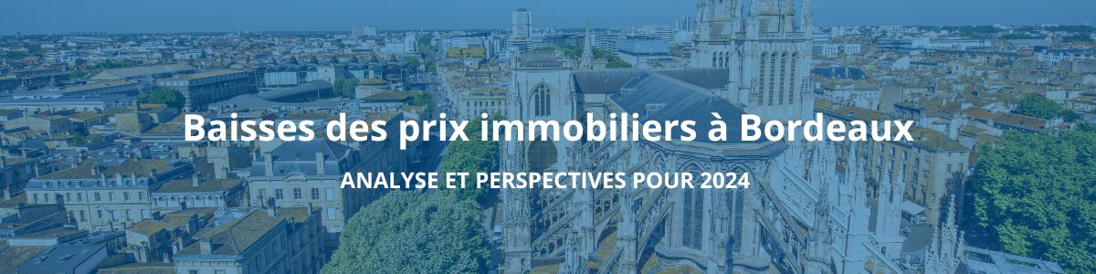 Baisse des prix immoibliers à Bordeaux : analyse et perspectives pour 2024