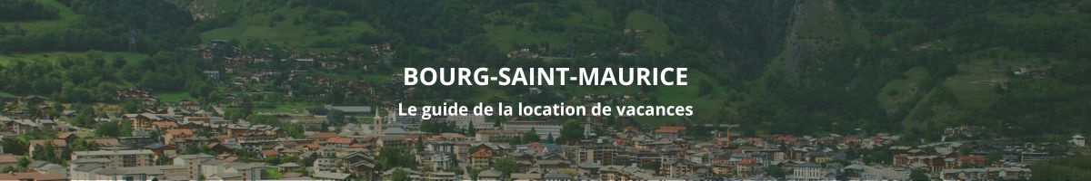 Guide de la location de vacances à Bourg-Saint-Maurice